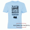 You can't buy love, but you can rescue it! Tee Shirt