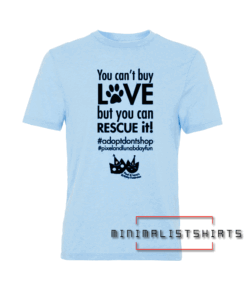 You can't buy love, but you can rescue it! Tee Shirt