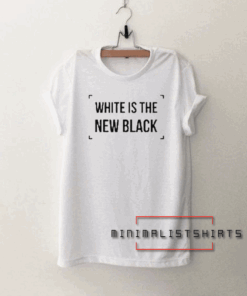 white is the new black Tee Shirt