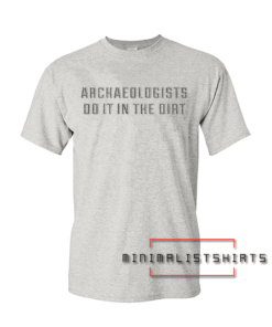 Archaeologists Tee Shirt