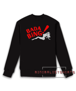 Bada Bing Sweatshirt