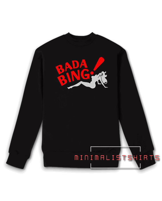 Bada Bing Sweatshirt is best of Minimalist America Shirts