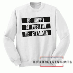 Be Happy Be Positive Be Stemmia Sweatshirt