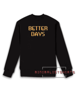 Better Days Sweatshirt