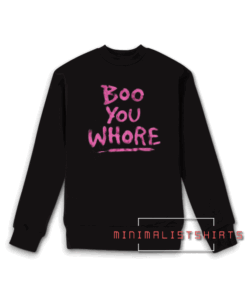 Boo You Whore Quote Sweatshirt