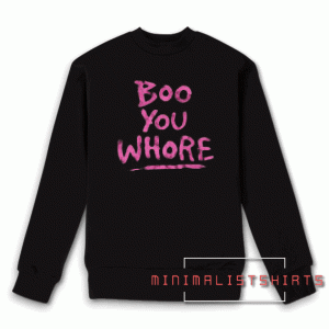 Boo You Whore Quote Sweatshirt
