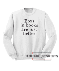 Boys In Books Are Just Better Sweatshirt