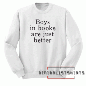 Boys In Books Are Just Better Sweatshirt