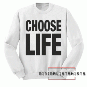 CHOOSE LIFE Sweatshirt
