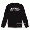 Choose Emphathy Sweatshirt