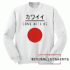 Come With Us Japanese Sweatshirt