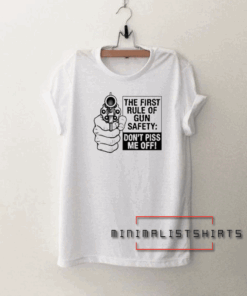 Dont Piss Me Off The Rule of Gun Safety Tee Shirt