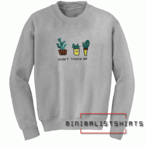 Dont Touch Me Unisex Sweatshirt