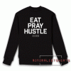Eat Pray Hustle Sweatshirt