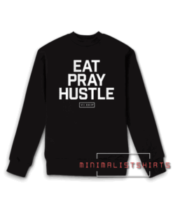 Eat Pray Hustle Sweatshirt