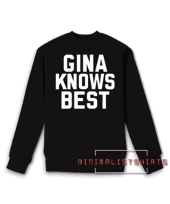 Gina Knows Best Sweatshirt