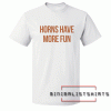 Horns Have More Fun-Game Day Tee Shirt