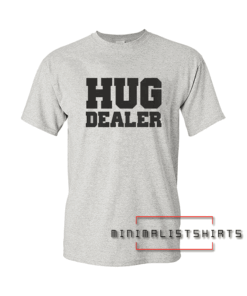 Hug Dealer Tee Shirt