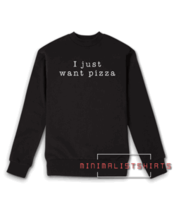 I Just Want Pizza Girls Crew Neck Sweatshirt