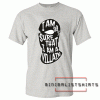 I am 99% sure that I am a villain Tee Shirt