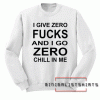 I give zero fucks Sweatshirt