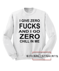 I give zero fucks Sweatshirt