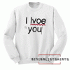 I love you Sweatshirt