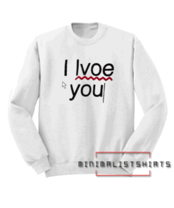 I love you Sweatshirt
