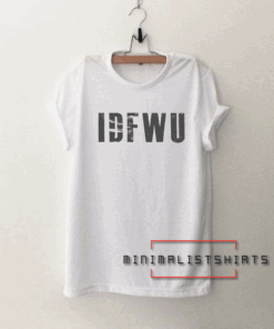 Idfwu Tee Shirt