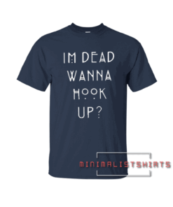 I'm Dead Wanna Hook Up Unisex Tee Shirt