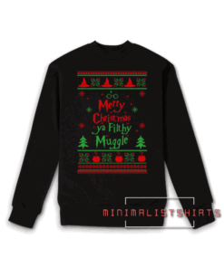 Merry Christmas Ya Filthy Muggle Sweatshirt
