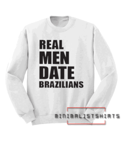 New-Real Men Date Brazilians Mens Sweatshirt