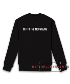 Off To The Mountains Sweatshirt