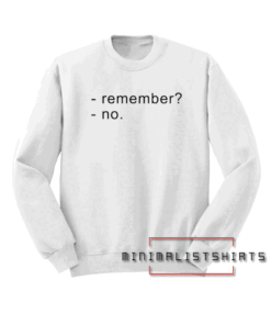 Remember No Unisex Sweatshirt