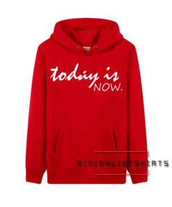 Today is now-motivational positive message Hoodie