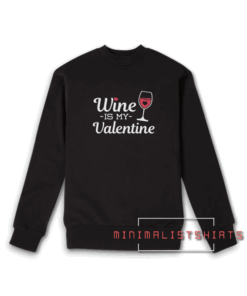 Wine Is My Valentine Sweatshirt