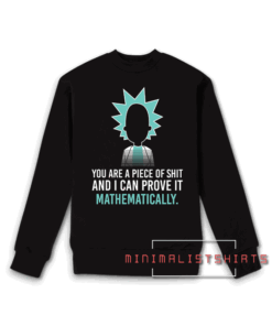 You are a piece of shit and I can prove it mathematically Sweatshirt