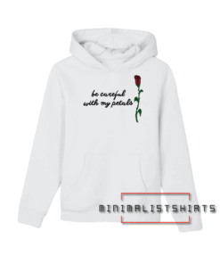 Careful With My Petals Hoodie