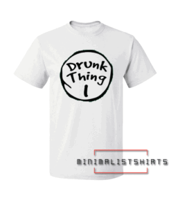 Drunk Thing Tee Shirt