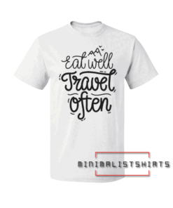 Eat Well Travel Often Tee Shirt