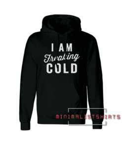 I Am Freaking Cold Black Hoodie