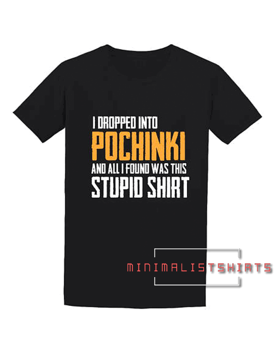 I Dropped Into Pochinki And All I Could Find Was This Stupid Tee Shirt