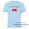 I Love Just For You-Valentines Day Tee Shirt
