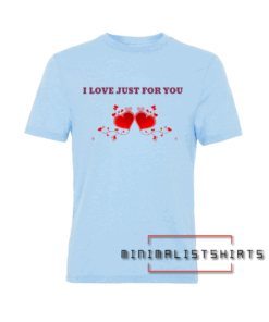 I Love Just For You-Valentines Day Tee Shirt