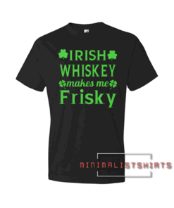 Irish Whiskey Makes Me Frisky St Patrick Tee Shirt