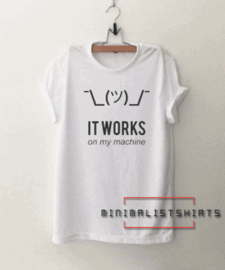 It Works on My Machine Tee Shirt
