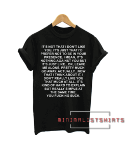 Its not that i don't like you quotes Tee Shirt