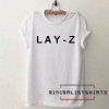 LAY-Z Tee Shirt