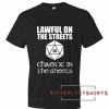 Lawful In The Streets Chaotic In The Sheets Tee Shirt