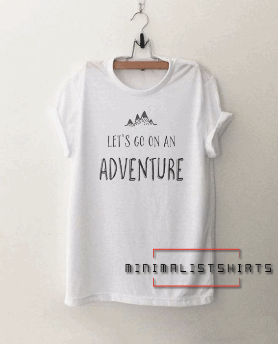 Lets go on an Adventure Tee Shirt